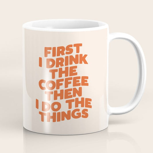 First I Drink The Coffee Then I Do The Things Coffee Mug Gallery Image 1