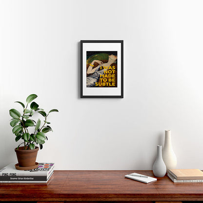 I Was Not Made to Be Subtle, Feminist Framed Art Print Gallery Image 3