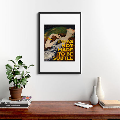 I Was Not Made to Be Subtle, Feminist Framed Art Print Gallery Image 6