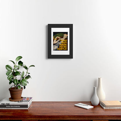 I Was Not Made to Be Subtle, Feminist Framed Art Print Gallery Image 31