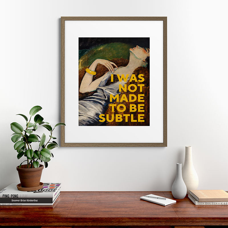 I Was Not Made to Be Subtle, Feminist Framed Art Print Gallery Image 42