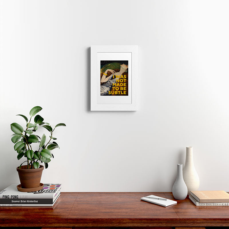 I Was Not Made to Be Subtle, Feminist Framed Art Print Gallery Image 52
