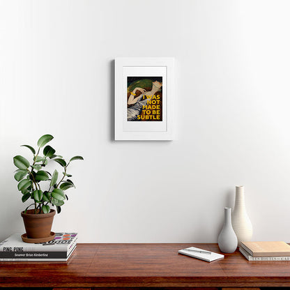 I Was Not Made to Be Subtle, Feminist Framed Art Print Gallery Image 52