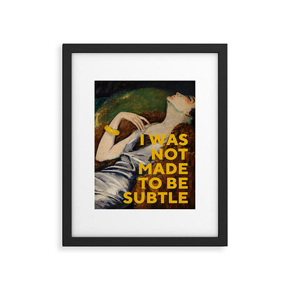 I Was Not Made to Be Subtle, Feminist Framed Art Print Gallery Image 5