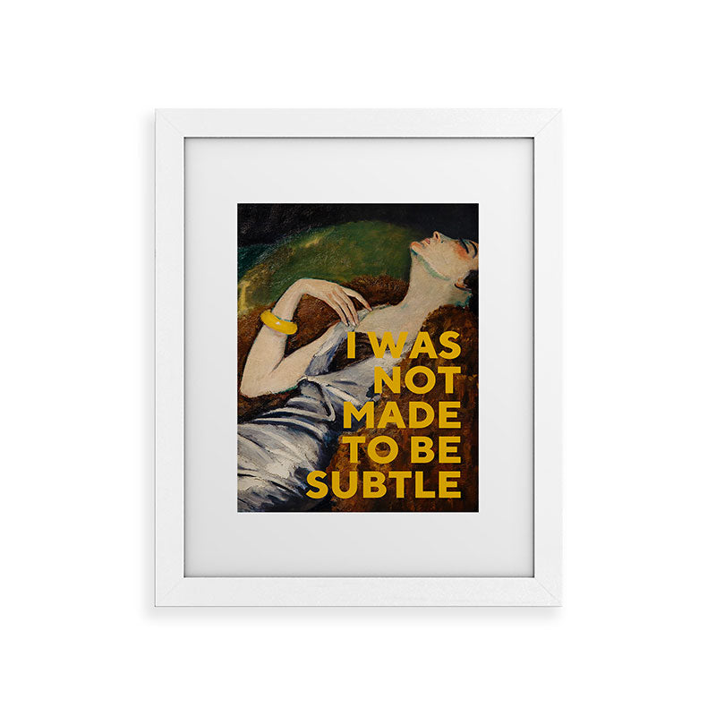 I Was Not Made to Be Subtle, Feminist Framed Art Print Gallery Image 51