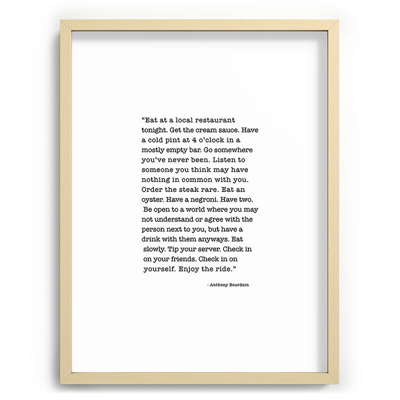 Eat at a local restaurant tonight, Anthony Bourdain Quote Framed Art Print Gallery Image 100