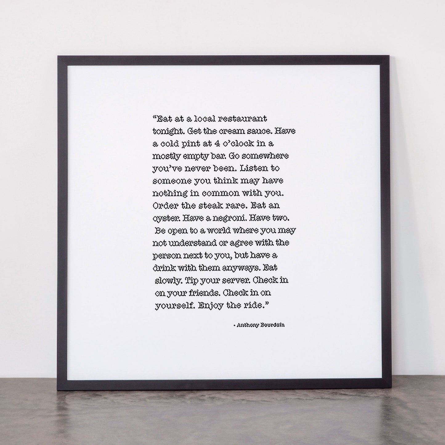 Eat at a local restaurant tonight, Anthony Bourdain Quote Framed Art Print Gallery Image 55