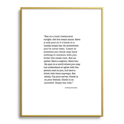 Eat at a local restaurant tonight, Anthony Bourdain Quote Framed Art Print Gallery Image 124
