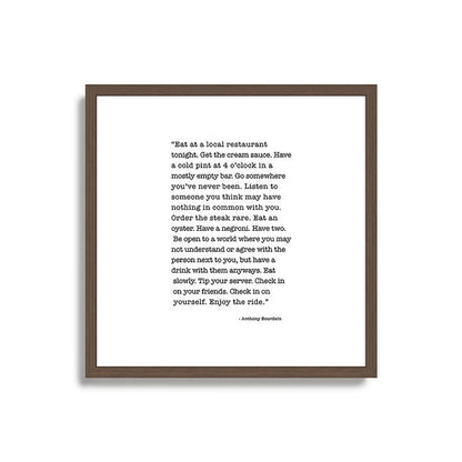 Eat at a local restaurant tonight, Anthony Bourdain Quote Framed Art Print Gallery Image 17