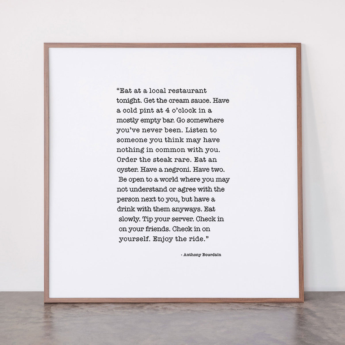 Eat at a local restaurant tonight, Anthony Bourdain Quote Framed Art Print Gallery Image 21