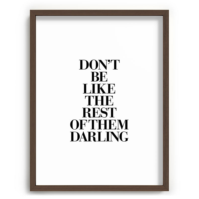 Don't Be Like the Rest of them Darling black-white typography poster black and white wall home decor Framed Art Print Gallery Image 92