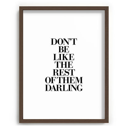 Don't Be Like the Rest of them Darling black-white typography poster black and white wall home decor Framed Art Print Gallery Image 92