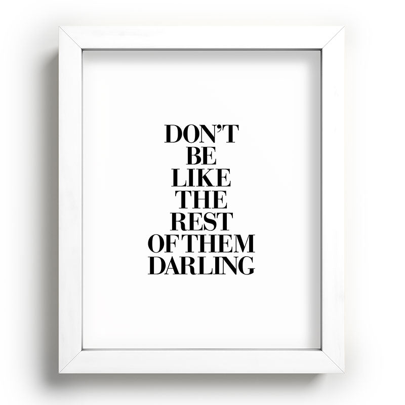 Don't Be Like the Rest of them Darling black-white typography poster black and white wall home decor Framed Art Print Gallery Image 103