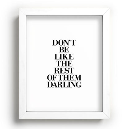 Don't Be Like the Rest of them Darling black-white typography poster black and white wall home decor Framed Art Print Gallery Image 103