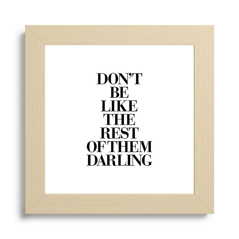 Don't Be Like the Rest of them Darling black-white typography poster black and white wall home decor Framed Art Print Gallery Image 68