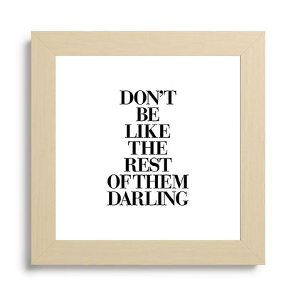 Don't Be Like the Rest of them Darling black-white typography poster black and white wall home decor Framed Art Print Gallery Image 68