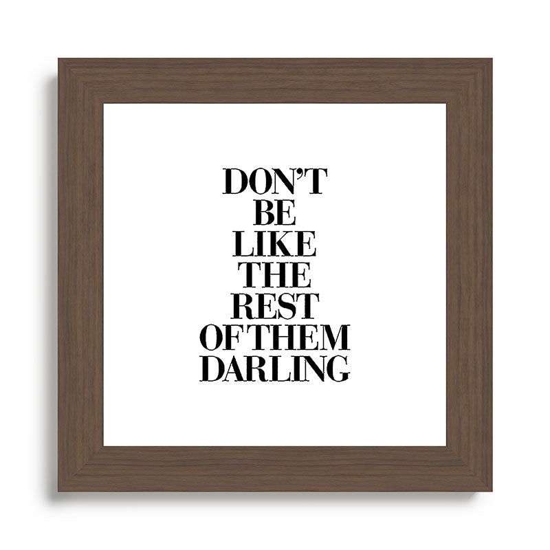 Don't Be Like the Rest of them Darling black-white typography poster black and white wall home decor Framed Art Print Gallery Image 57