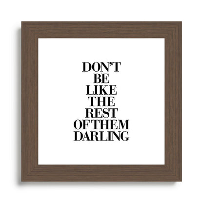 Don't Be Like the Rest of them Darling black-white typography poster black and white wall home decor Framed Art Print Gallery Image 57