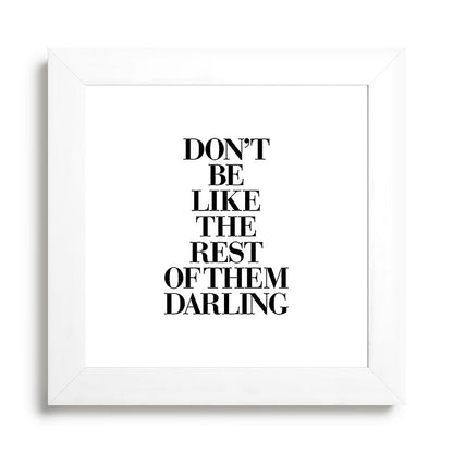 Don't Be Like the Rest of them Darling black-white typography poster black and white wall home decor Framed Art Print Gallery Image 79