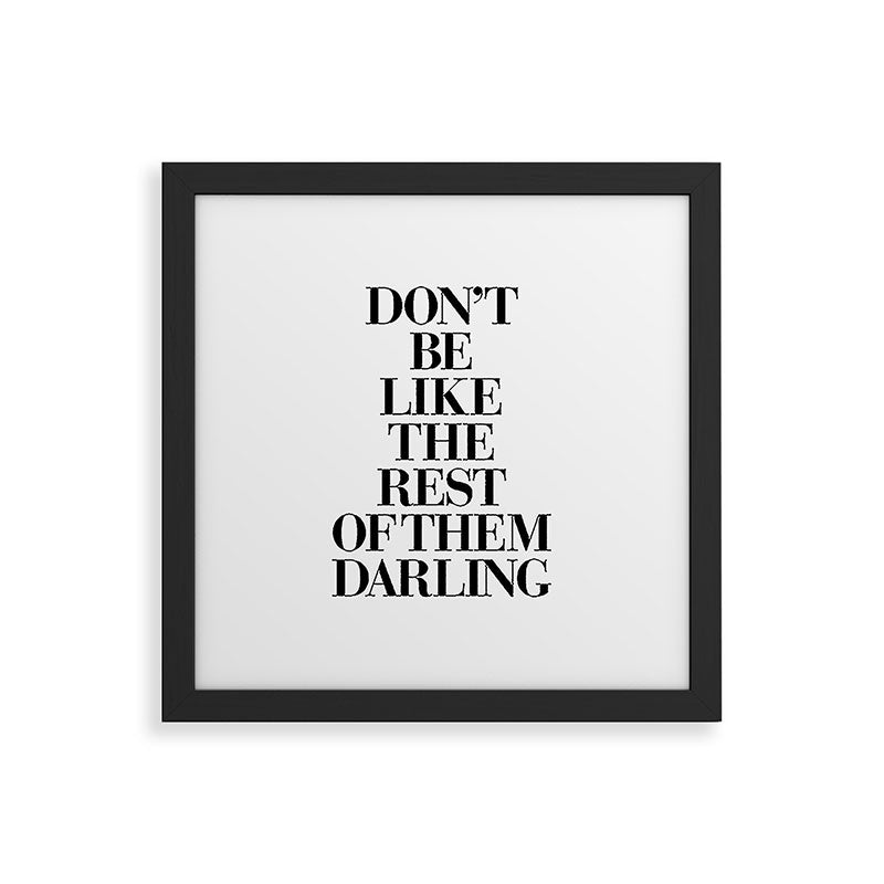 Don't Be Like the Rest of them Darling black-white typography poster black and white wall home decor Framed Art Print Gallery Image 50