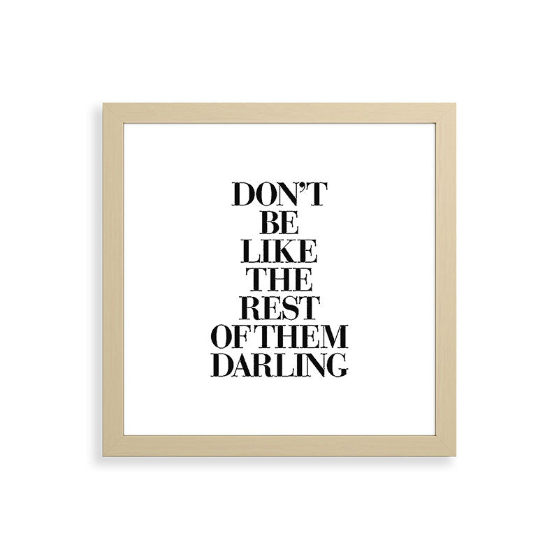 Don't Be Like the Rest of them Darling black-white typography poster black and white wall home decor Framed Art Print Gallery Image 71