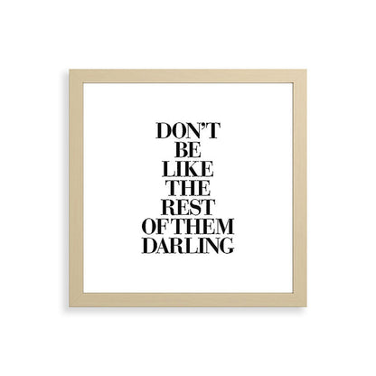 Don't Be Like the Rest of them Darling black-white typography poster black and white wall home decor Framed Art Print Gallery Image 71