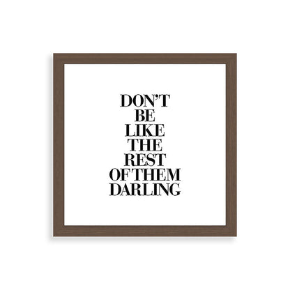 Don't Be Like the Rest of them Darling black-white typography poster black and white wall home decor Framed Art Print Gallery Image 60