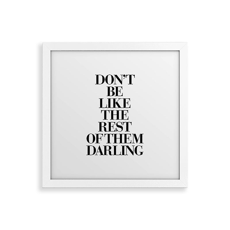Don't Be Like the Rest of them Darling black-white typography poster black and white wall home decor Framed Art Print Gallery Image 82