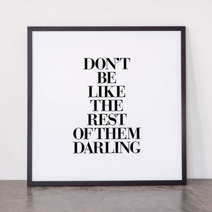 Don't Be Like the Rest of them Darling black-white typography poster black and white wall home decor Framed Art Print Gallery Image 55