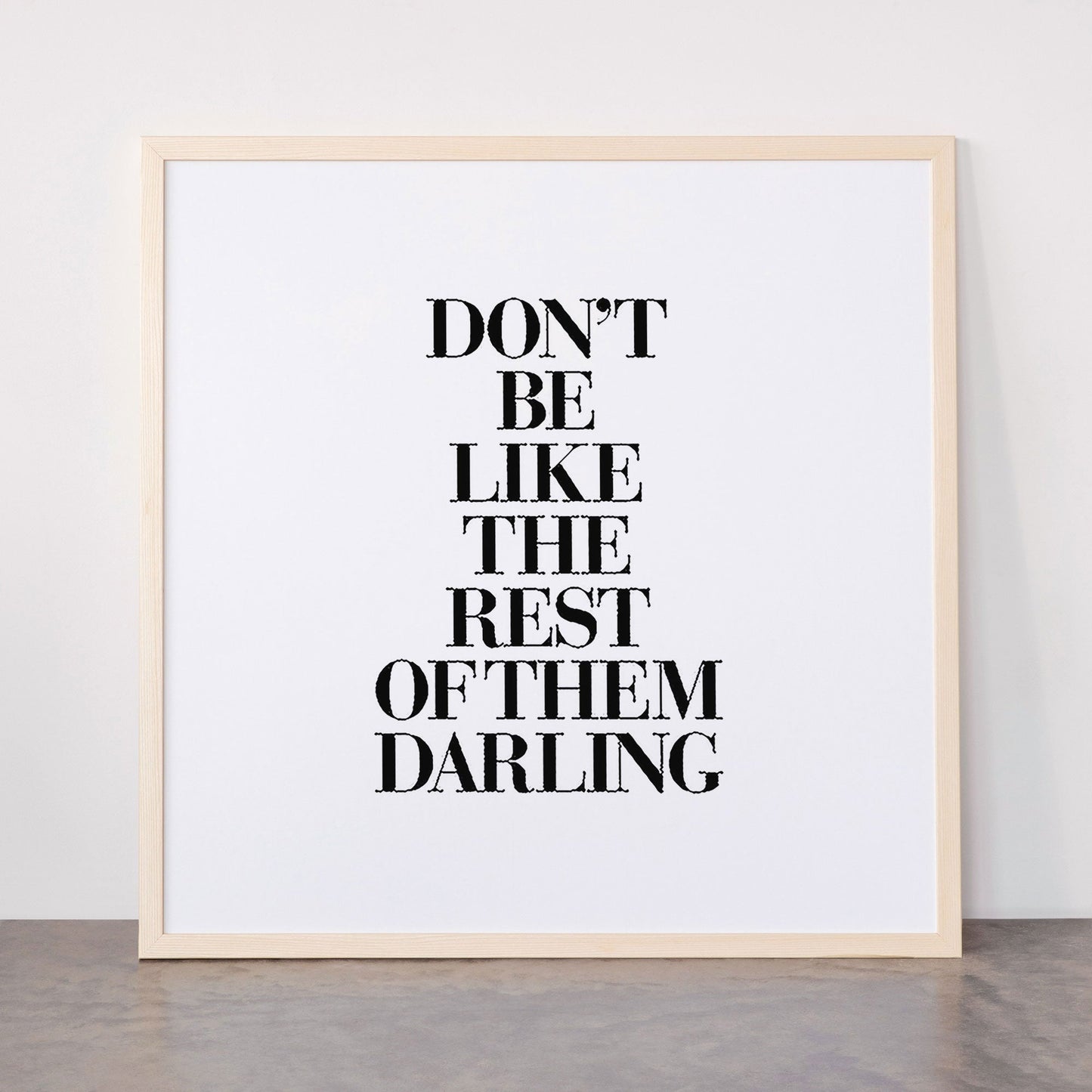 Don't Be Like the Rest of them Darling black-white typography poster black and white wall home decor Framed Art Print Gallery Image 77