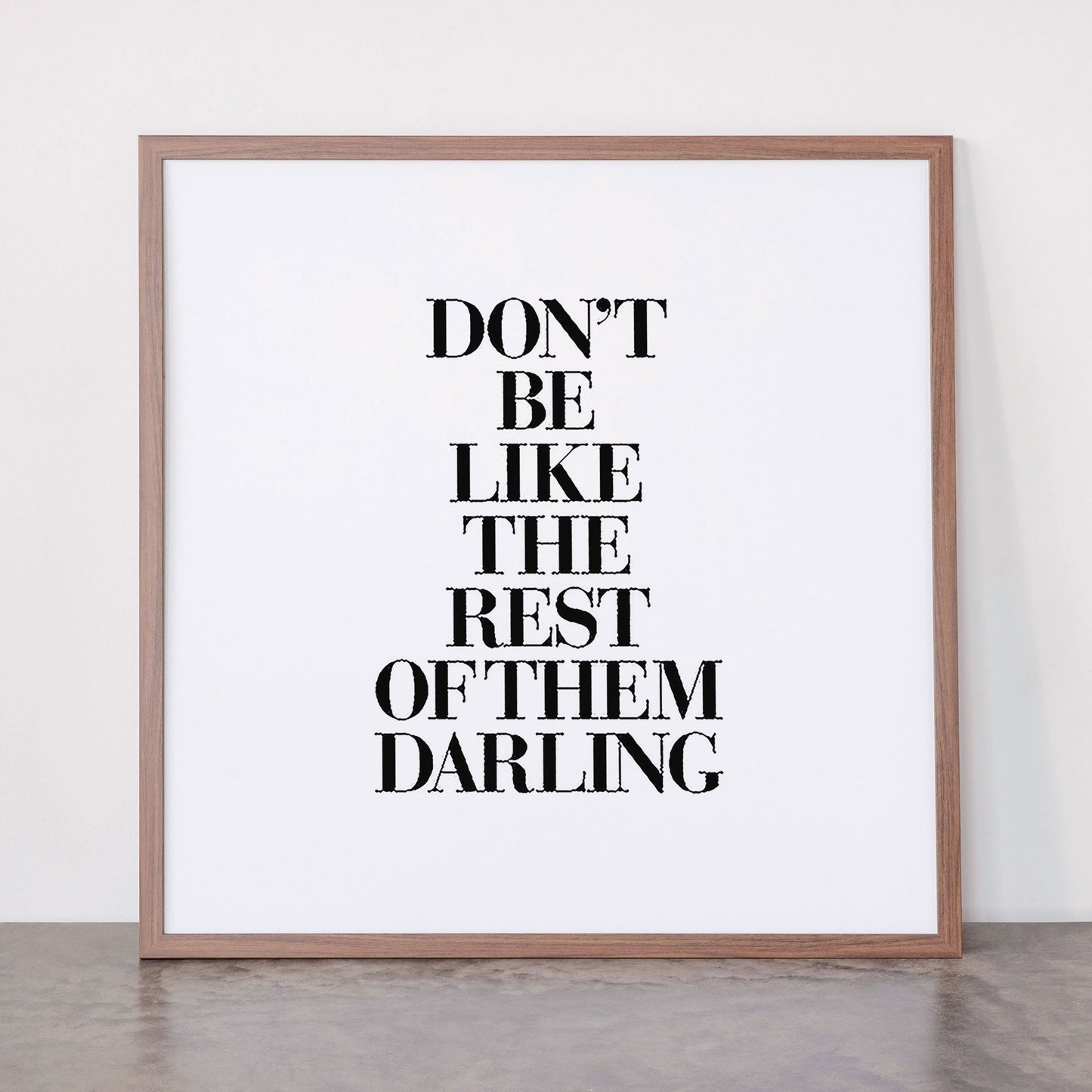 Don't Be Like the Rest of them Darling black-white typography poster black and white wall home decor Framed Art Print Gallery Image 66