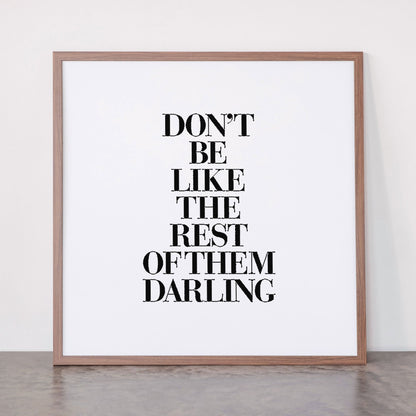 Don't Be Like the Rest of them Darling black-white typography poster black and white wall home decor Framed Art Print Gallery Image 66