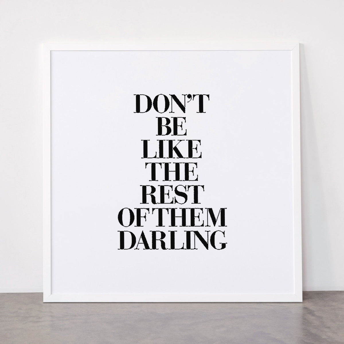 Don't Be Like the Rest of them Darling black-white typography poster black and white wall home decor Framed Art Print Gallery Image 87