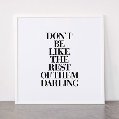 Don't Be Like the Rest of them Darling black-white typography poster black and white wall home decor Framed Art Print Gallery Image 87