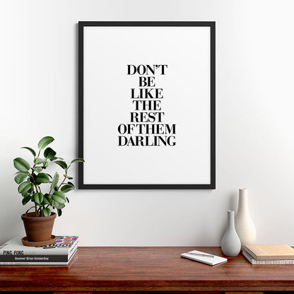 Don't Be Like the Rest of them Darling black-white typography poster black and white wall home decor Framed Art Print Gallery Image 48