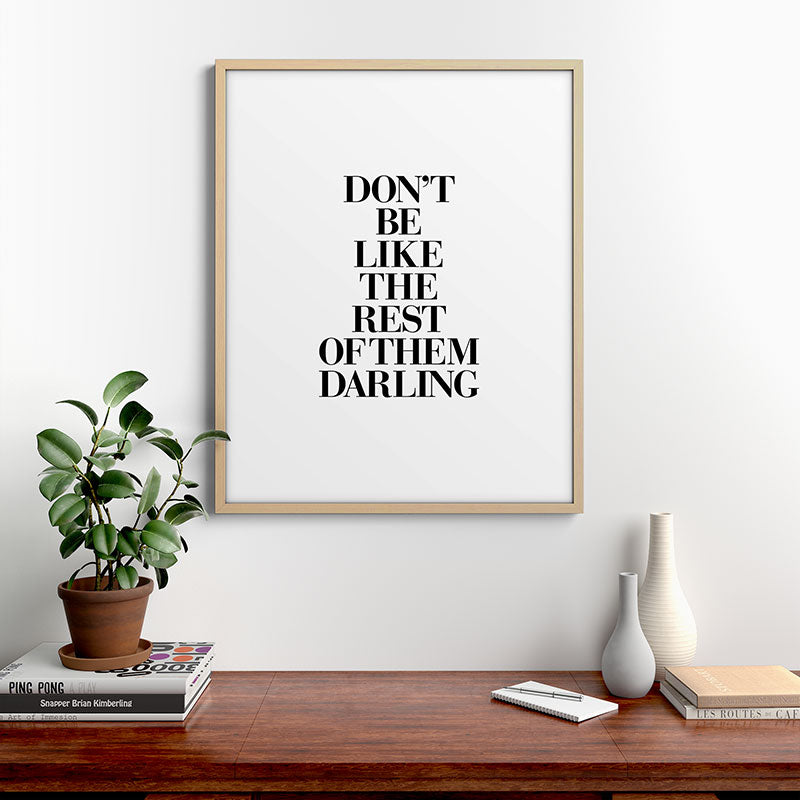 Don't Be Like the Rest of them Darling black-white typography poster black and white wall home decor Framed Art Print Gallery Image 29