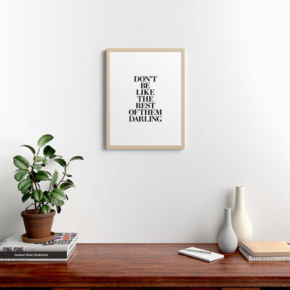 Don't Be Like the Rest of them Darling black-white typography poster black and white wall home decor Framed Art Print Gallery Image 26