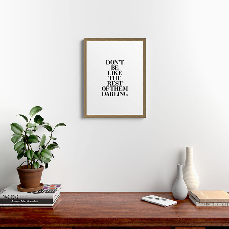 Don't Be Like the Rest of them Darling black-white typography poster black and white wall home decor Framed Art Print Gallery Image 16