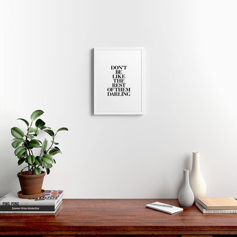 Don't Be Like the Rest of them Darling black-white typography poster black and white wall home decor Framed Art Print Gallery Image 32