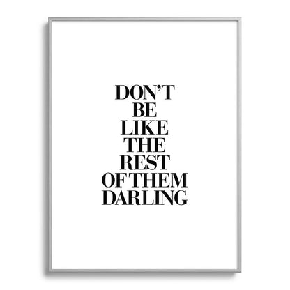 Don't Be Like the Rest of them Darling black-white typography poster black and white wall home decor Framed Art Print Gallery Image 134