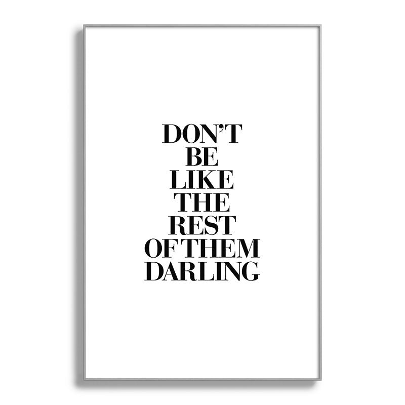 Don't Be Like the Rest of them Darling black-white typography poster black and white wall home decor Framed Art Print Gallery Image 138