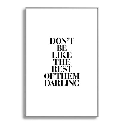 Don't Be Like the Rest of them Darling black-white typography poster black and white wall home decor Framed Art Print Gallery Image 138
