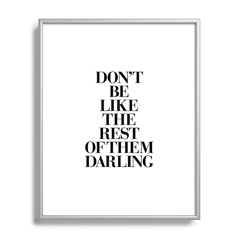 Don't Be Like the Rest of them Darling black-white typography poster black and white wall home decor Framed Art Print Gallery Image 131