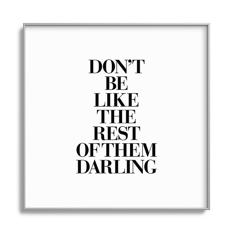 Don't Be Like the Rest of them Darling black-white typography poster black and white wall home decor Framed Art Print Gallery Image 141
