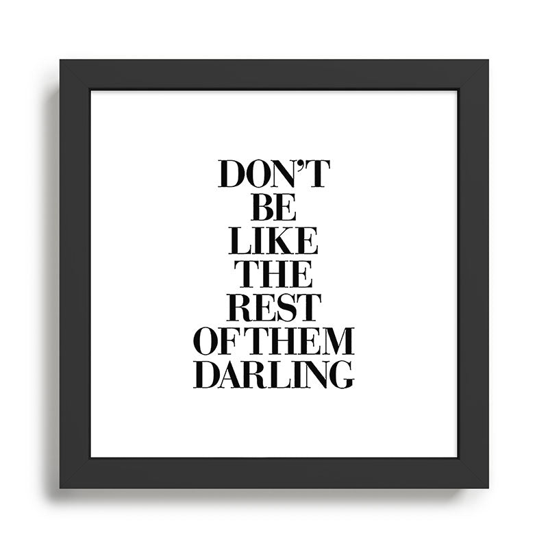 Don't Be Like the Rest of them Darling black-white typography poster black and white wall home decor Framed Art Print Gallery Image 2