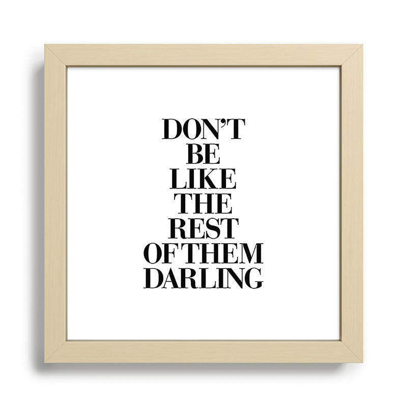 Don't Be Like the Rest of them Darling black-white typography poster black and white wall home decor Framed Art Print Gallery Image 24