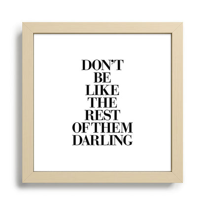 Don't Be Like the Rest of them Darling black-white typography poster black and white wall home decor Framed Art Print Gallery Image 24