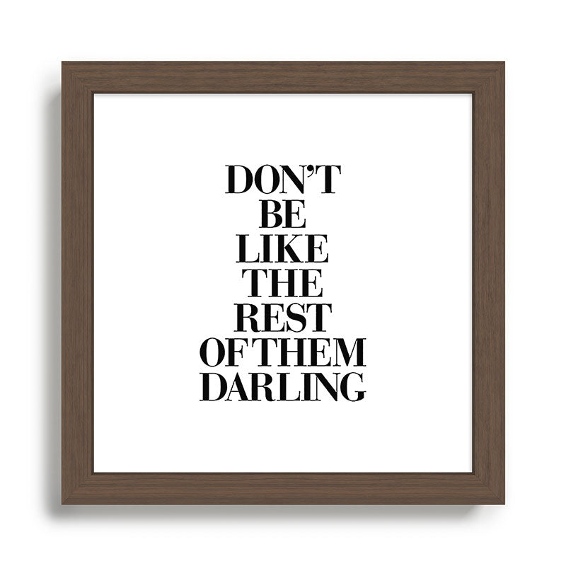 Don't Be Like the Rest of them Darling black-white typography poster black and white wall home decor Framed Art Print Gallery Image 13
