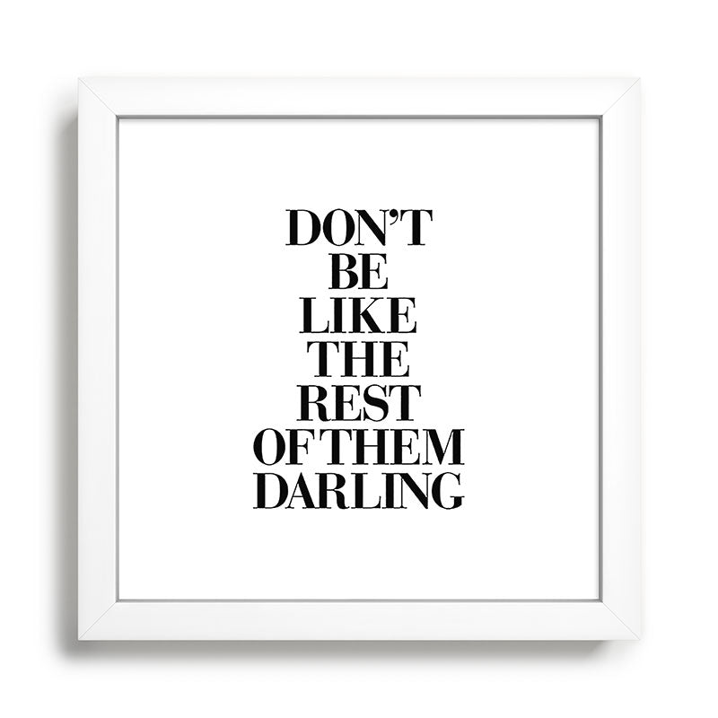 Don't Be Like the Rest of them Darling black-white typography poster black and white wall home decor Framed Art Print Gallery Image 35