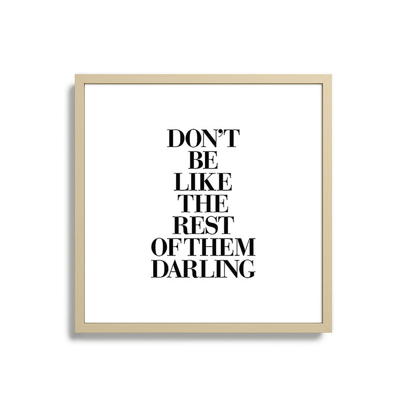 Don't Be Like the Rest of them Darling black-white typography poster black and white wall home decor Framed Art Print Gallery Image 27